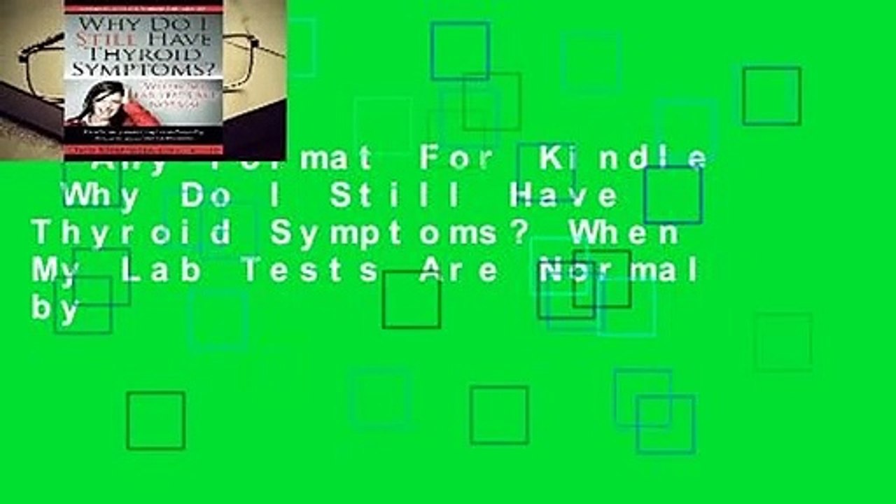 Any Format For Kindle  Why Do I Still Have Thyroid Symptoms? When My Lab Tests Are Normal by