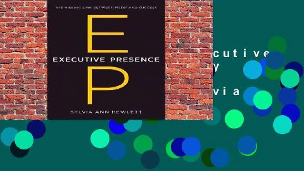 Complete acces  Executive Presence: What Nobody Ever Tells You about Getting Ahead by Sylvia Ann