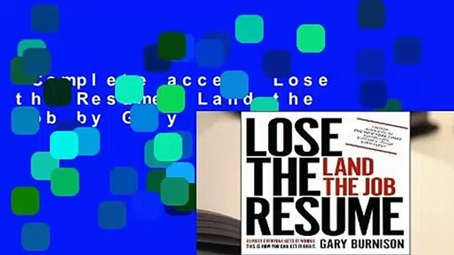 Complete acces Lose the Resume, Land the Job by Gary Burnison