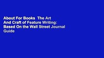 About For Books  The Art And Craft of Feature Writing: Based On the Wall Street Journal Guide