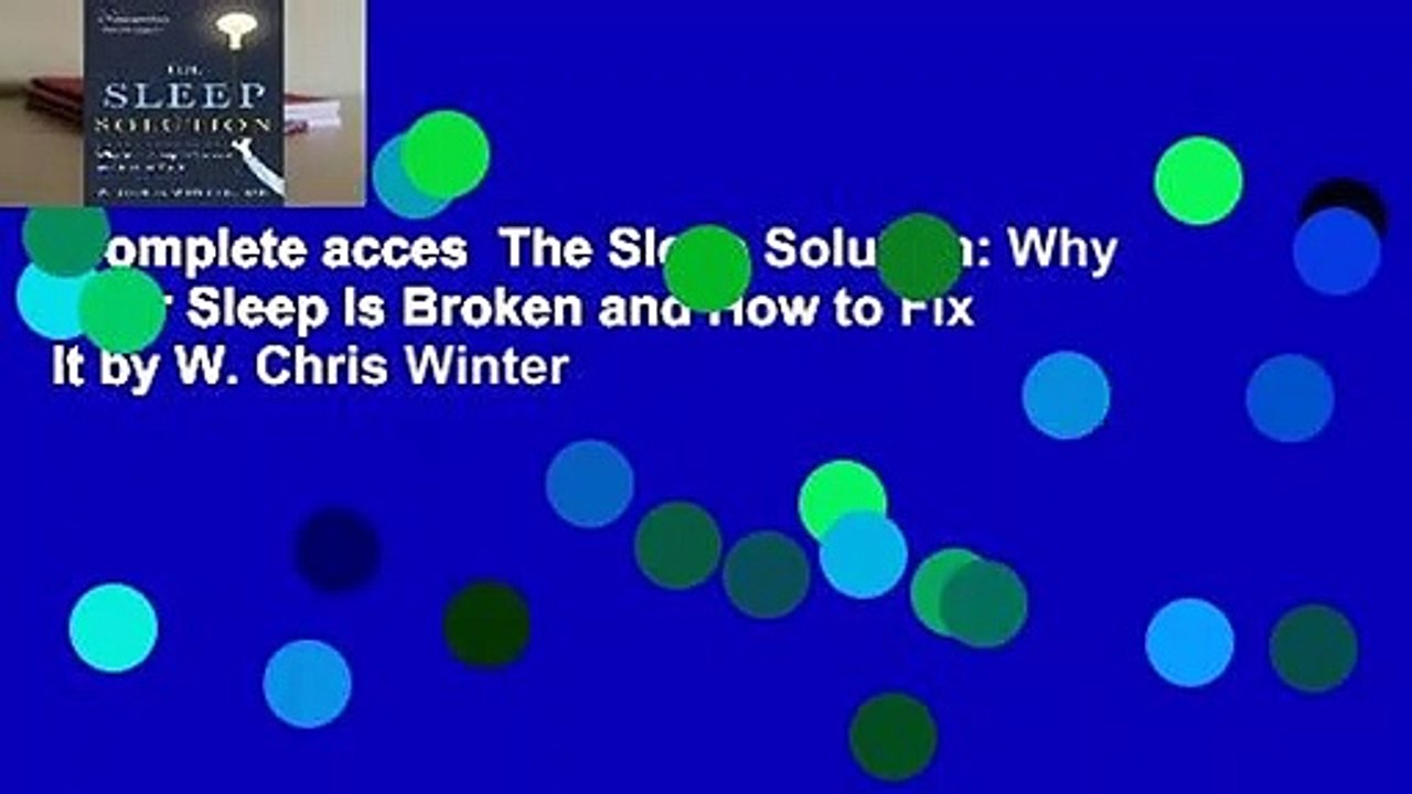 Complete acces  The Sleep Solution: Why Your Sleep Is Broken and How to Fix It by W. Chris Winter