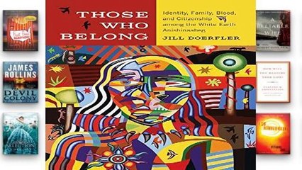 Full E-book  Those Who Belong: Identity, Family, Blood, and Citizenship Among the White Earth