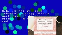R.E.A.D The Dialectical Behavior Therapy Skills Workbook for Anger: Using DBT Mindfulness and