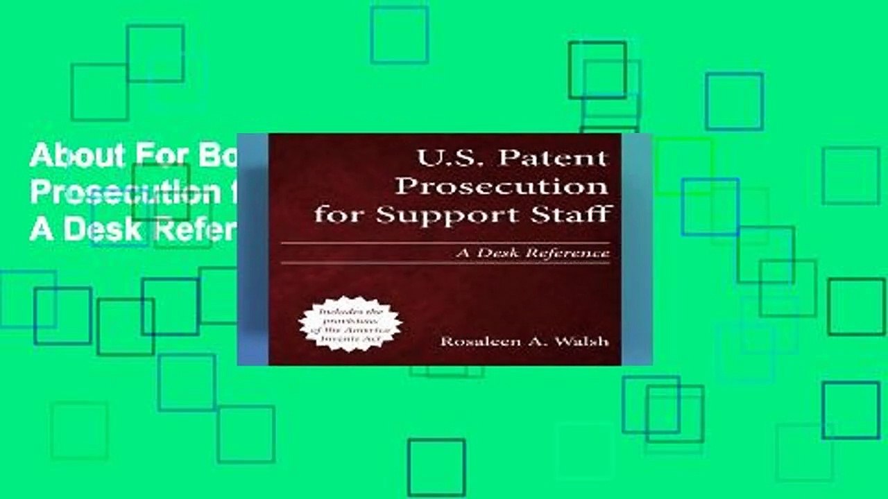 About For Books  U.S. Patent Prosecution for Support Staff: A Desk Reference Complete