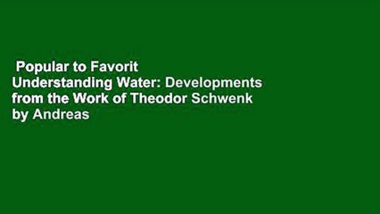 Popular to Favorit  Understanding Water: Developments from the Work of Theodor Schwenk by Andreas