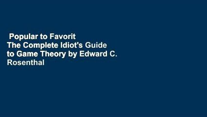 Popular to Favorit  The Complete Idiot's Guide to Game Theory by Edward C. Rosenthal