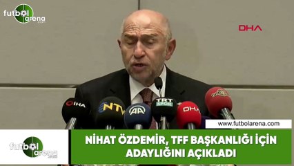 Nihat Özdemir, TFF Başkanlığı adaylığını açıkladı