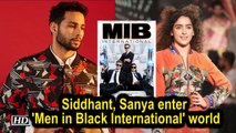 Siddhant, Sanya enter 'Men in Black International' world