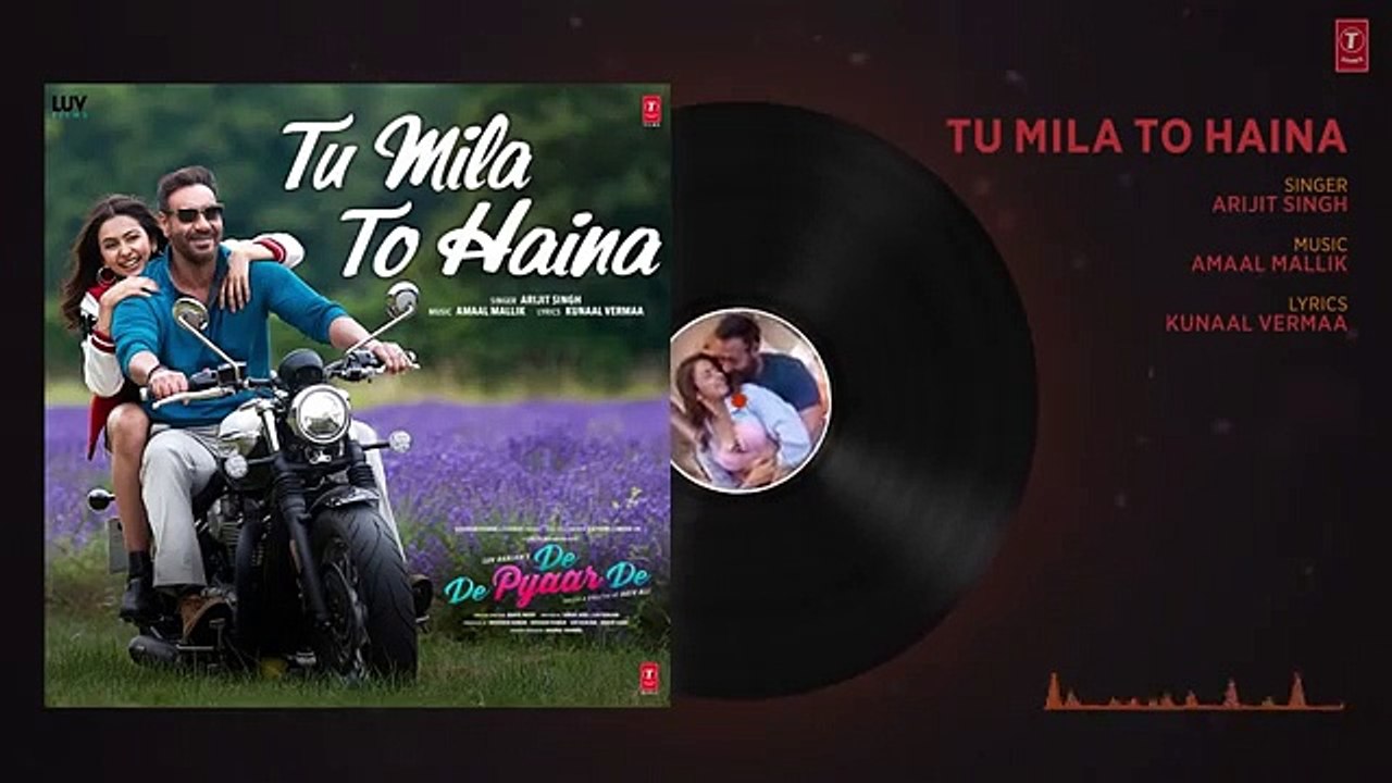 Full Song TU MILA TO HAINA   De De Pyaar De   Ajay Devgn, Rakul  Arijit Singh,Amaal Mallik,Kunaal V
