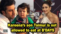 Kareena’s son Taimur is not allowed to eat at BIRTHDAYS