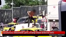 Uyuşturucu etkisindeki genç ortalığı böyle birbirine kattı