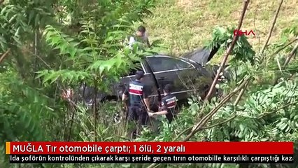 MUĞLA Tır otomobile çarptı: 1 ölü, 2 yaralı