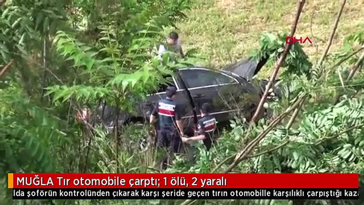 MUĞLA Tır otomobile çarptı: 1 ölü, 2 yaralı