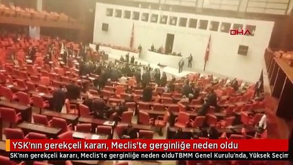 YSK'nın gerekçeli kararı, Meclis'te gerginliğe neden oldu