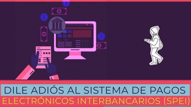 Negocios | Dile adiós al Sistema de Pagos Electrónicos Interbancarios (SPEI)
