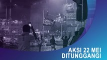 Aksi 22 Mei Ditunggangi Kelompok Terafiliasi ISIS
