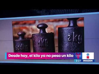 Desde hoy, un kilo ya no pesa un kilo | Noticias con Yuriria Sierra