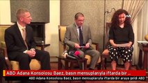 ABD Adana Konsolosu Baez, basın mensuplarıyla iftarda bir araya geldi