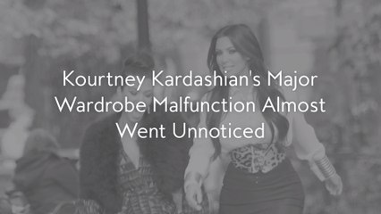 Kourtney Kardashian's Major Wardrobe Malfunction Almost Went Unnoticed