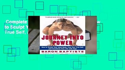 Complete acces  Journey Into Power: How to Sculpt Your Ideal Body, Free Your True Self, and