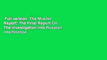 Full version  The Mueller Report: The Final Report On The Investigation Into Russian Interference