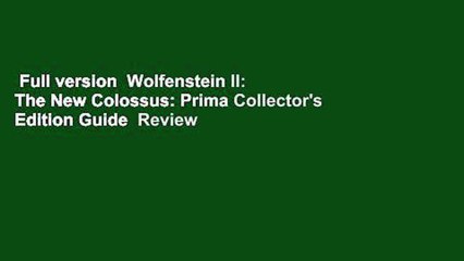 Full version  Wolfenstein II: The New Colossus: Prima Collector's Edition Guide  Review