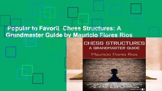 Popular to Favorit  Chess Structures: A Grandmaster Guide by Mauricio Flores Rios