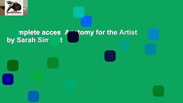 Complete acces Anatomy for the Artist by Sarah Simblet