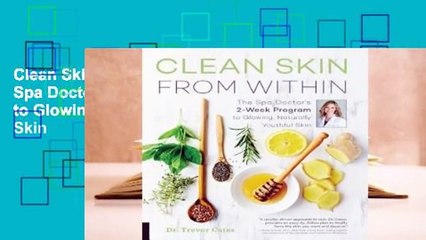 Clean Skin from Within: The Spa Doctor's Two-Week Program to Glowing, Naturally Youthful Skin