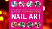 About For Books  DIY Nail Art: Easy, Step-by-Step Instructions for 75 Creative Nail Art Designs