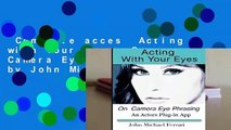 Complete acces  Acting with Your Eyes: On Camera Eye Phrasing by John Michael Ferrari
