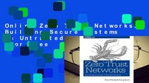 Online Zero Trust Networks: Building Secure Systems in Untrusted Networks  For Free
