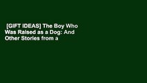 [GIFT IDEAS] The Boy Who Was Raised as a Dog: And Other Stories from a Child Psychiatrist's