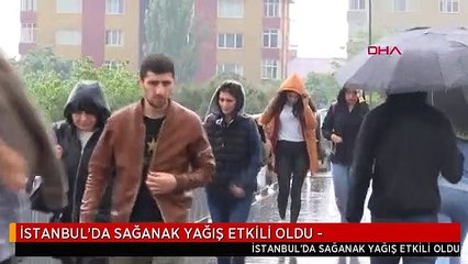 İSTANBUL'DA SAĞANAK YAĞIŞ ETKİLİ OLDU -