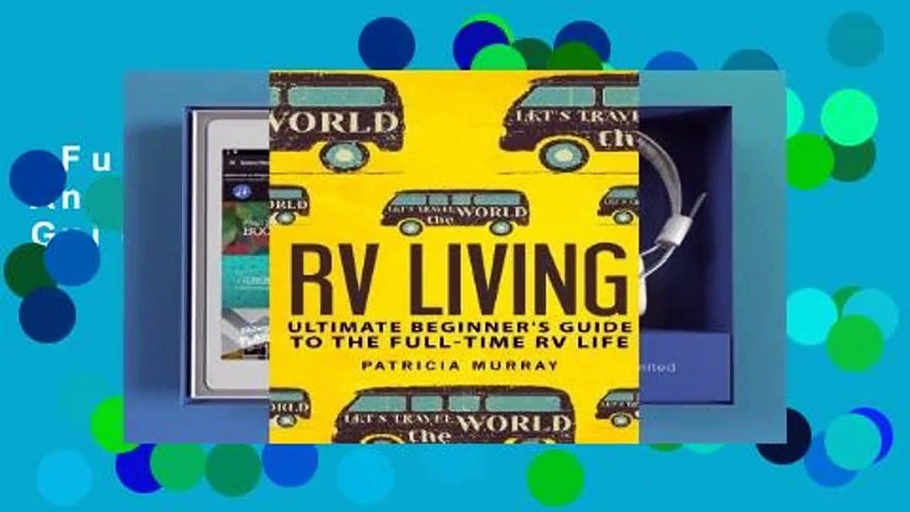 Full E-book  RV Living: An Ultimate Beginner's Guide to the Full-Time RV Life - 111 Exclusive