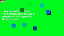 Any Format For Kindle  The Smithsonian's History of America in 101 Objects by Richard Kurin