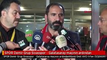 SPOR Demir Grup Sivasspor - Galatasaray maçının ardından