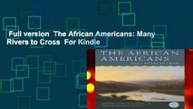 Full version  The African Americans: Many Rivers to Cross  For Kindle
