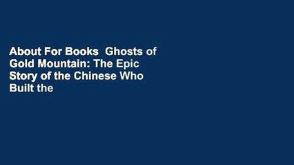 About For Books  Ghosts of Gold Mountain: The Epic Story of the Chinese Who Built the