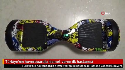 Türkiye'nin hoverboardla hizmet veren ilk hastanesi