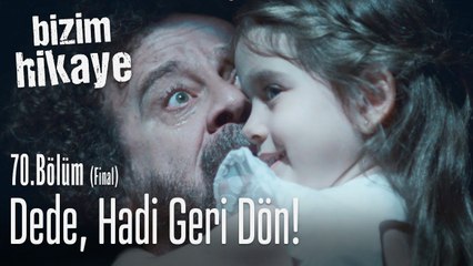 Dede hadi geri dön... - Bizim Hikaye 70. Bölüm (Final)