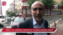 Esenyurt’ta taksi, yol çökmesi nedeniyle oluşan çukura düştü