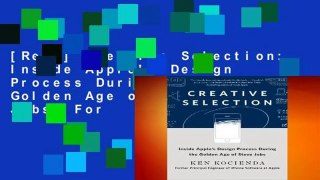 [Read] Creative Selection: Inside Apple's Design Process During the Golden Age of Steve Jobs  For