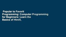 Popular to Favorit  Programming: Computer Programming for Beginners: Learn the Basics of Html5,