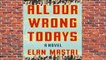 [NEW RELEASES]  All Our Wrong Todays