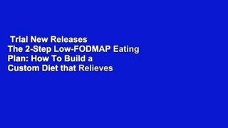 Trial New Releases  The 2-Step Low-FODMAP Eating Plan: How To Build a Custom Diet that Relieves