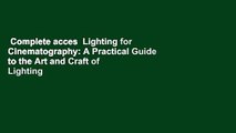 Complete acces  Lighting for Cinematography: A Practical Guide to the Art and Craft of Lighting