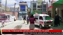 DHA DIŞ ? Pakistan'da camide patlama 2 ölü, 15 yaralı