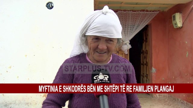 MYFTINIA E SHKODRËS BËN ME SHTËPI TË RE FAMILJEN PLANGAJ