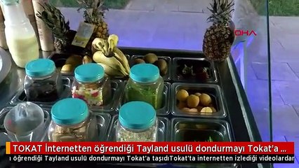 TOKAT İnternetten öğrendiği Tayland usulü dondurmayı Tokat'a taşıdı